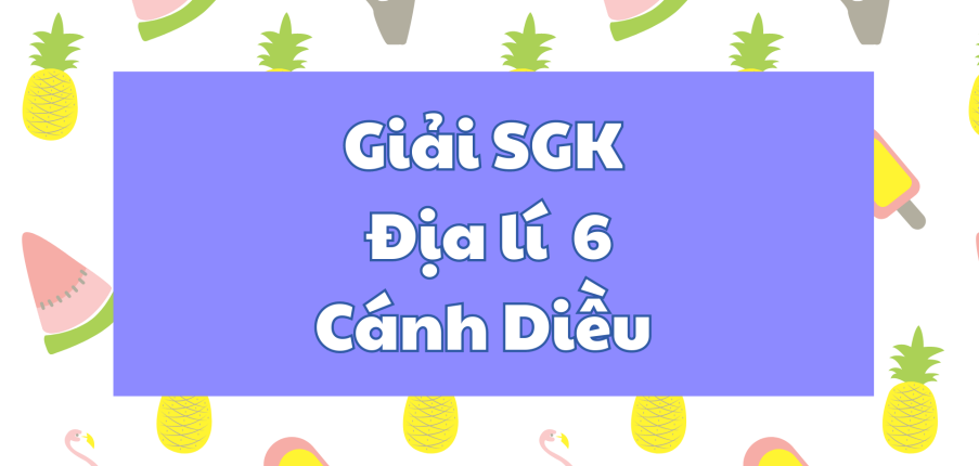 Giải SGK Địa lí 6 Bài 6 (Cánh Diều) Chuyển động tự quay quanh trục của Trái Đất và các hệ quả Địa lí