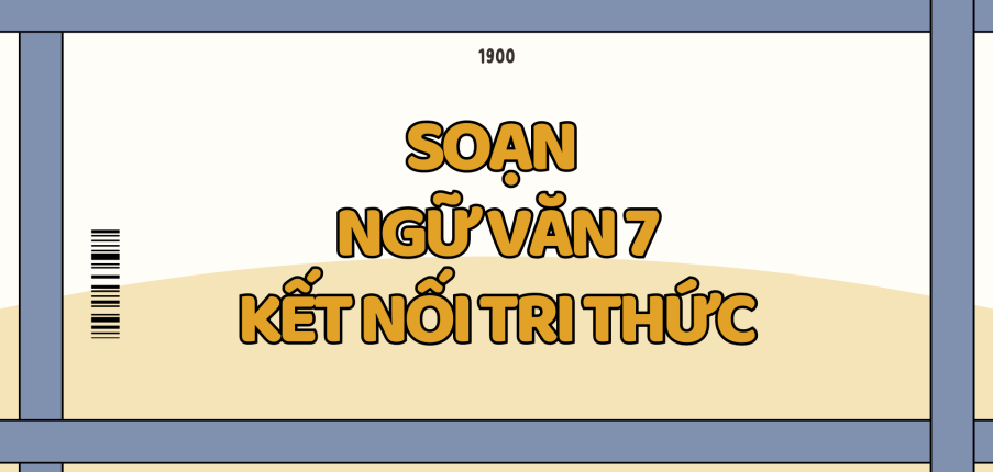 Soạn bài Tri thức Ngữ văn trang 10 lớp 7 | Kết nối tri thức