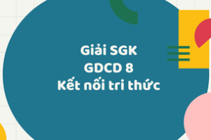 Giải SGK Giáo dục công dân 8 (Kết nối tri thức) Bài 1: Tự hào về truyền thống dân tộc Việt Nam