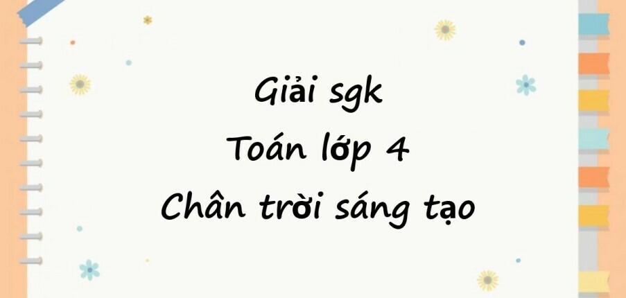 Giải SGK Toán lớp 4 trang 10, 11, 12 Bài 2: Ôn tập phép cộng, phép trừ - Chân trời sáng tạo