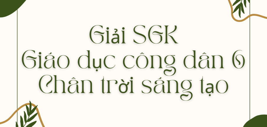 Giải SGK Giáo dục công dân 6 Bài 9: Công dân nước Cộng hòa xã hội chủ nghĩa Việt Nam
