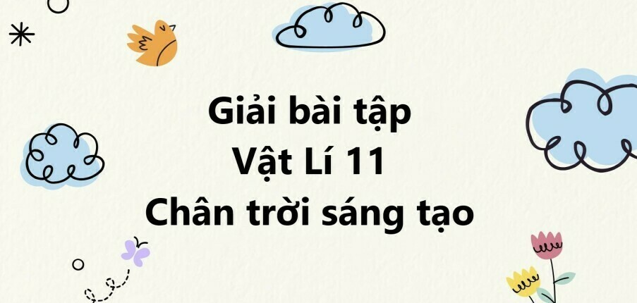 Giải SGK Vật lí 11 (Chân trời sáng tạo) Bài 16: Dòng điện. Cường độ dòng điện