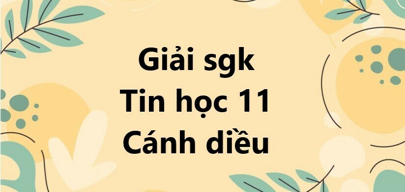 Giải SGK Tin học 11 (Cánh diều) Bài 11: Thực hành thiết kế và lập trình theo mo đun