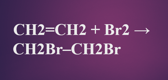 CH2=CH2 + Br2 → CH2Br–CH2Br | C2H4 + Br2 | Etilen + Br2