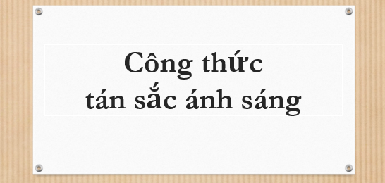 Công thức tán sắc ánh sáng (2024) chi tiết và hay nhất