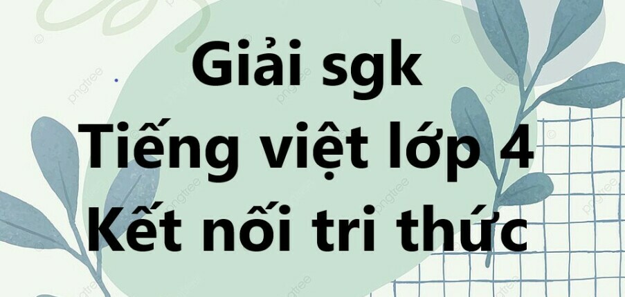 Giải Tiếng Việt lớp 4 Bài 8: Đò ngang | Kết nối tri thức