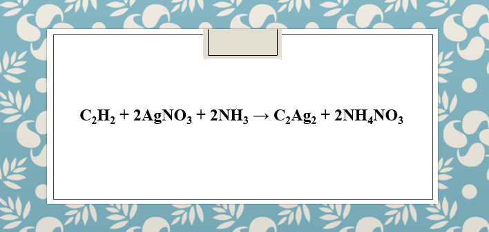 C2H2 + AgNO3 + NH3 → C2Ag2 + NH4NO3 | C2H2 ra C2Ag2