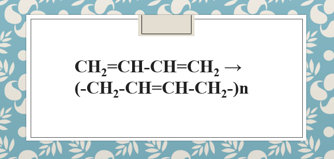 CH2=CH-CH=CH2 → (-CH2-CH=CH-CH2-)n | C4H6 ra cao su buna | C4H6 ra polibutadien