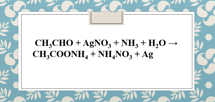 CH3CHO + AgNO3 + NH3 + H2O → CH3COONH4 + NH4NO3 + Ag | CH3CHO ra Ag