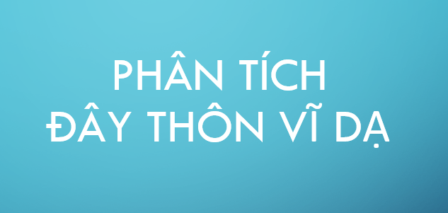 TOP 35 bài Phân tích Đây thôn Vĩ Dạ (Hàn Mặc Tử) 2024 HAY NHẤT