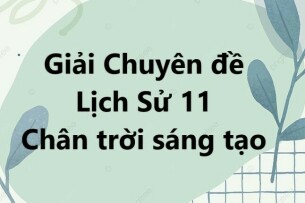 Giải Chuyên đề Lịch sử 11 Chuyên đề 1 (Chân trời sáng tạo): Lịch sử nghệ thuật truyền thống Việt Nam