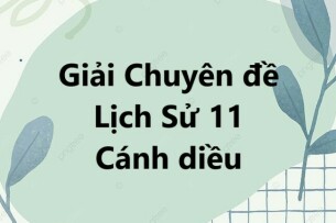 Giải Chuyên đề Lịch sử 11 Chuyên đề 1 (Cánh diều): Lịch sử nghệ thuật truyền thống Việt Nam