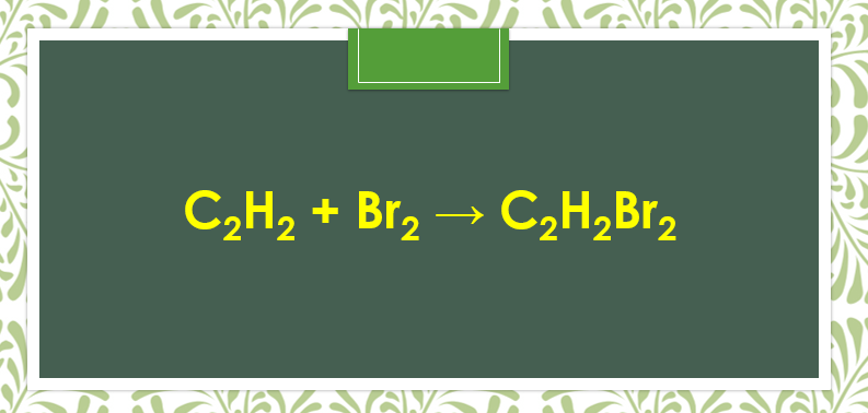 C2H2 + Br2 → C2H2Br2 | Axetilen + Br2