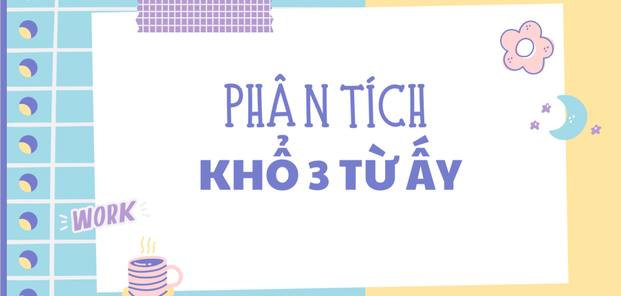 TOP 15 bài Phân tích khổ 3 (cuối bài) thơ Từ ấy 2024 ĐẶC SẮC NHẤT