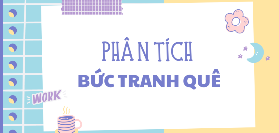 TOP 10 bài Phân tích đánh giá bài thơ bức tranh quê của Hà Thu (2024) HAY NHẤT