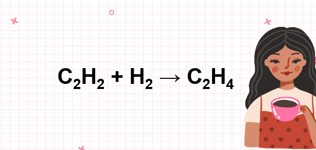 C2H2 ra C2H4 | C2H2 + H2 → C2H4