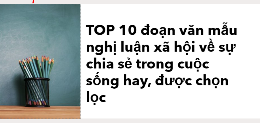 TOP 10 đoạn văn mẫu nghị luận xã hội về sự chia sẻ trong cuộc sống 2024 CÓ CHỌN LỌC