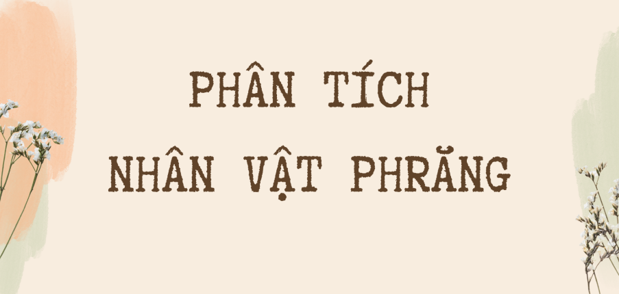 TOP 10 bài phân tích nhân vật Phrăng (2024) HAY NHẤT