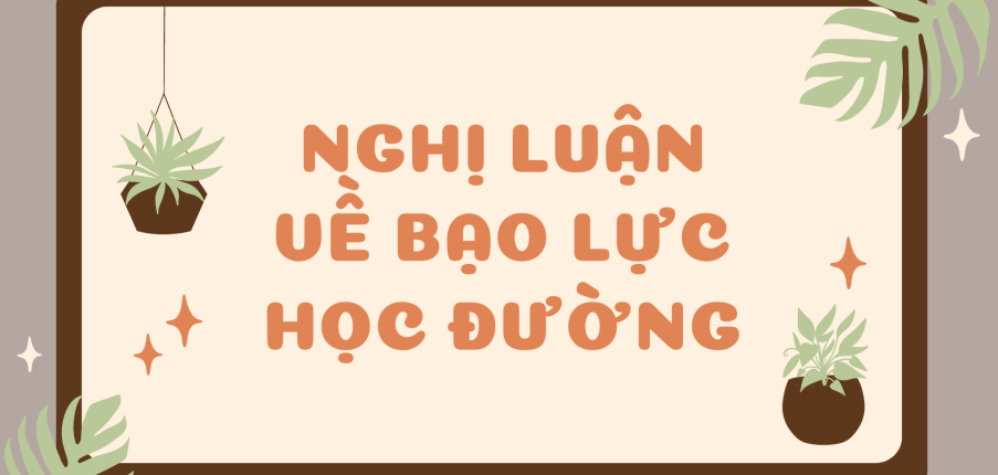 TOP 20 mẫu Nghị luận về bạo lực học đường (2024) SIÊU HAY