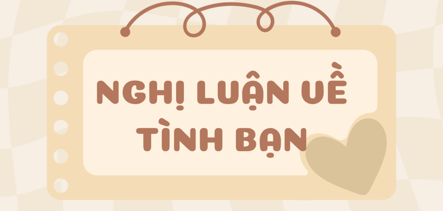 TOP 20 Bài văn Nghị luận về tình bạn (2024 )SIÊU HAY