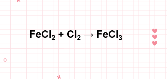 FeCl2 ra FeCl3 | FeCl2 + Cl2 → FeCl3