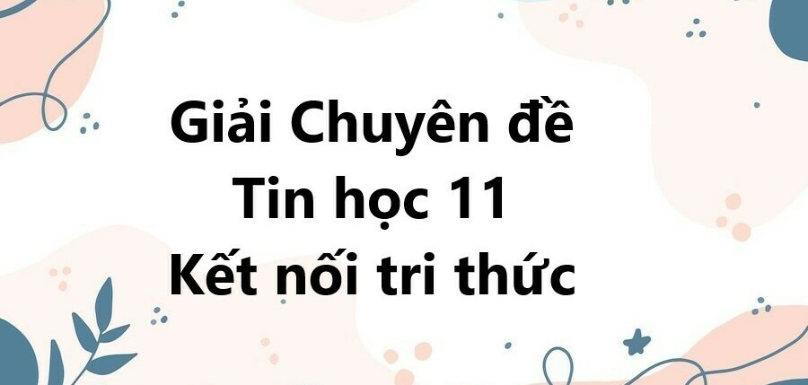 Giải Chuyên đề Tin học 11 Bài 12 (Kết nối tri thức): Tạo ảnh động