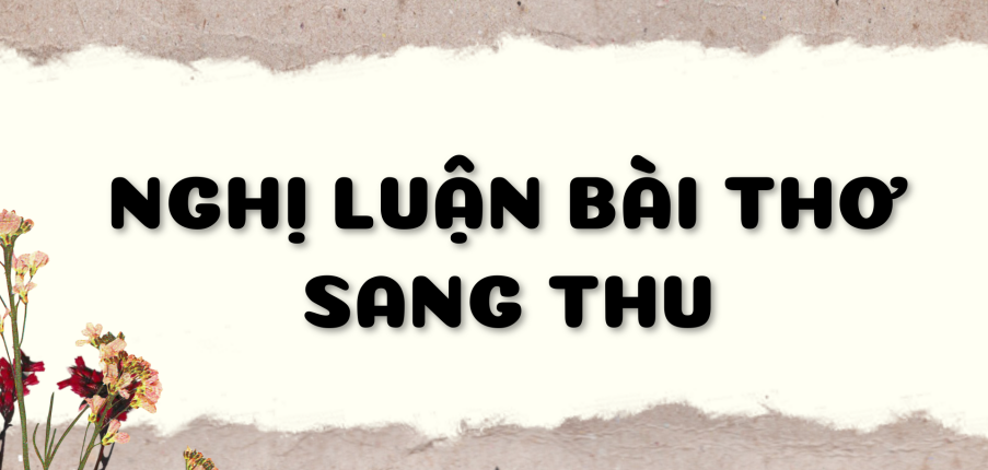 TOP 30 bài Nghị luận về bài thơ Sang thu (2024) HAY NHẤT