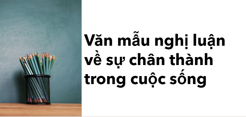 TOP 20 văn mẫu nghị luận về sự chân thành trong cuộc sống (2024) HAY nhất