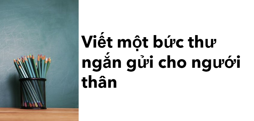 TOP 50  bài văn mẫu Viết một bức thư ngắn gửi cho người thân (2024) HAY nhất