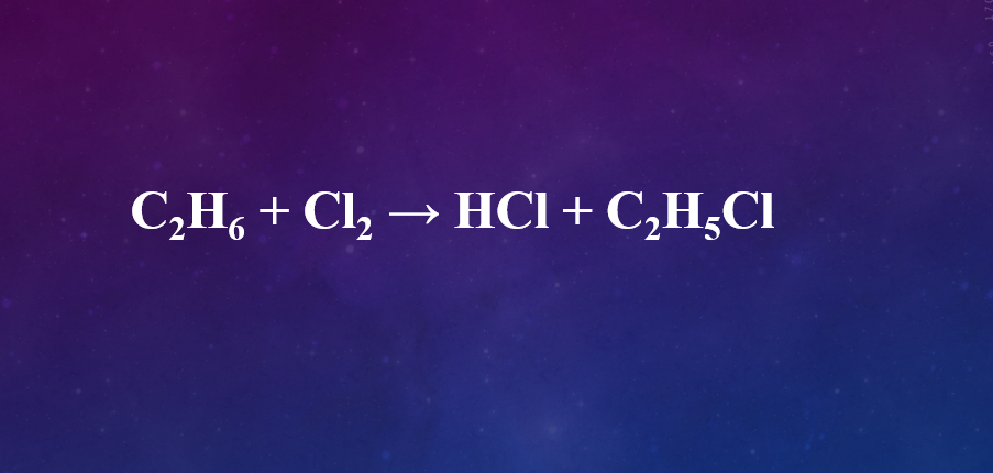 C2H6 + Cl2  → HCl + C2H5Cl