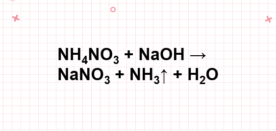 NH4NO3 ra NH3 | NH4NO3 + NaOH → NaNO3 + NH3↑ + H2O