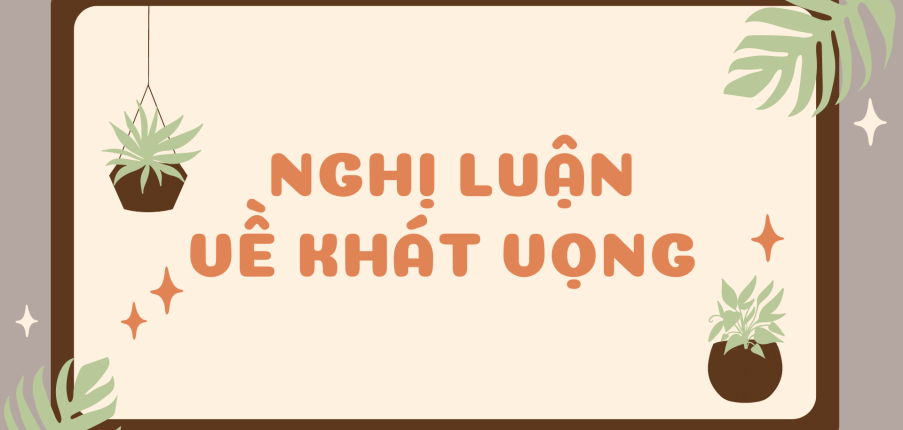 TOP 20 bài Nghị luận về khát vọng (2024) HAY NHẤT