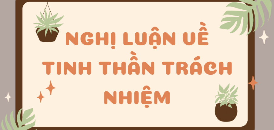 TOP 30 Bài văn mẫu Nghị luận về Tinh thần trách nhiệm (2024) SIÊU HAY