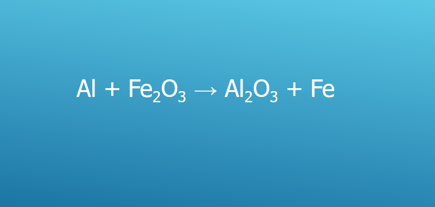 Al + Fe2O3 → Al2O3 + Fe