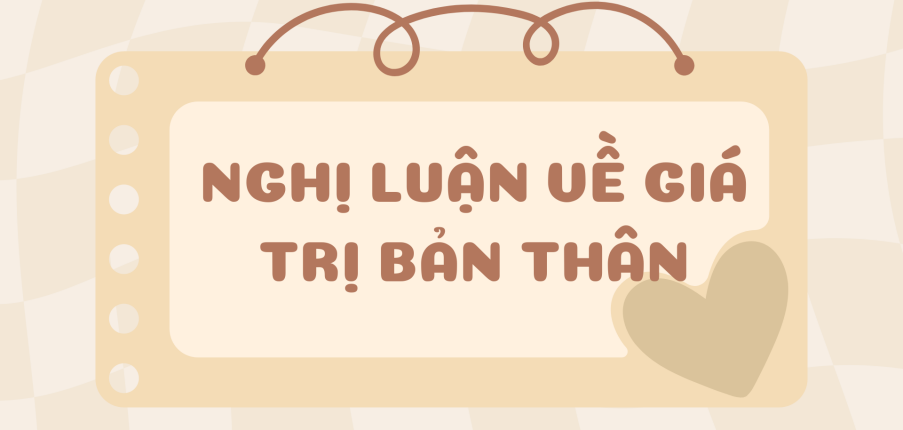 TOP 20 bài nghị luận về giá trị bản thân 2024 HAY NHẤT