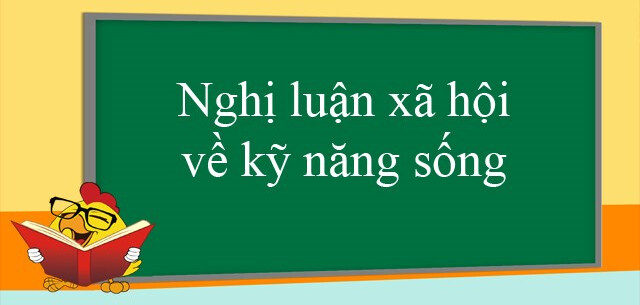 TOP 20 Bài văn mẫu Nghị luận xã hội về Kĩ năng sống (2024) SIÊU HAY