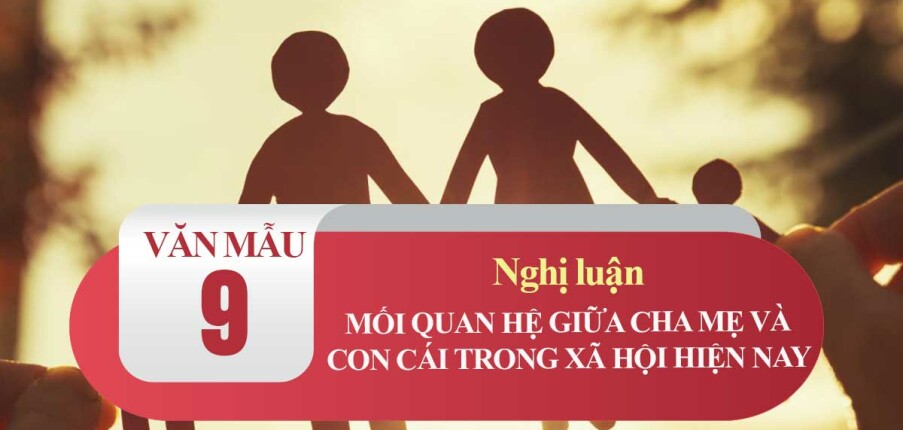 TOP 20 mẫu Nghị luận về mối quan hệ giữa cha mẹ và con cái (2024) SIÊU HAY