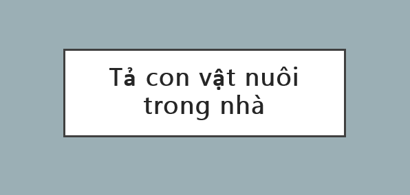 TOP 100 bài văn mẫu tả con vật nuôi trong nhà (2024) siêu hay