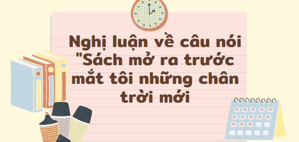 TOP 20 Bài nghị luận về câu nói "Sách mở ra trước mắt tôi những chân trời mới" (2024) SIÊU HAY