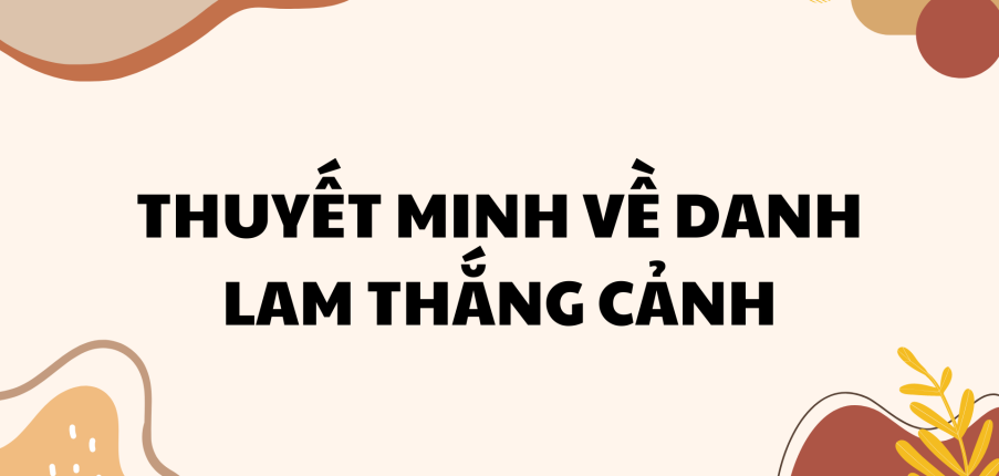 TOP 40 Bài văn Thuyết minh về một danh lam thắng cảnh (2024) SIÊU HAY