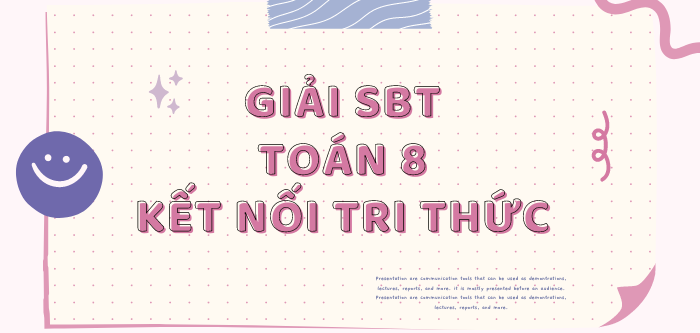 Sách bài tập Toán 8 Kết nối tri thức | Giải SBT Toán 8 Kết nối tri thức (hay, chi tiết)