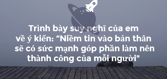 TOP 10 đoạn văn ngắn suy nghĩ của em về ý kiến: "niềm tin vào bản thân sẽ có sức mạnh góp phần làm nên thành công của mỗi người" (2024) hay nhất