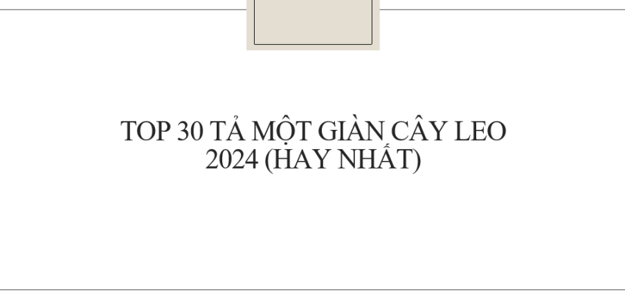 TOP 30 Bài văn Tả một giàn cây leo (2024) hay nhất