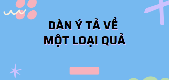 TOP 20 Dàn ý tả một loại quả lớp 4 (2024) SIÊU HAY