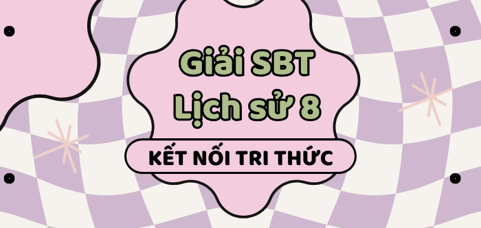 Giải SBT Lịch sử 8 (Kết nối tri thức) Bài 7: Khởi nghĩa nông dân ở đàng ngoài thế kỉ XVIII