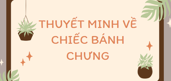 TOP 15 Bài văn Thuyết minh về chiếc bánh chưng (2024) SIÊU HAY