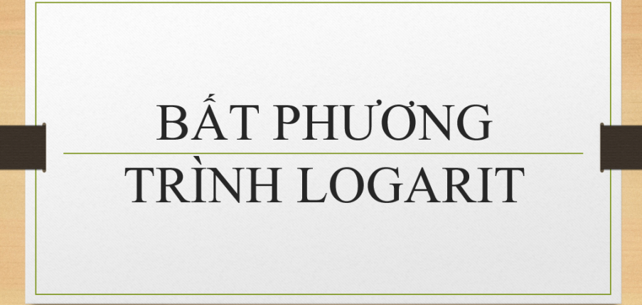 40 Bài tập về các dạng bất phương trình lôgarit (2024) cực hay, có đáp án