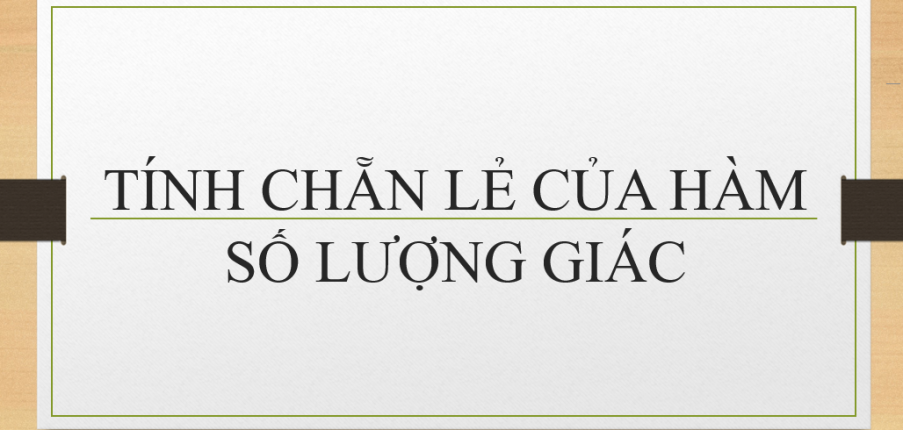 50 Bài tập Xác định tính chẵn, lẻ của hàm số lượng giác (2024) cực hay, có đáp án