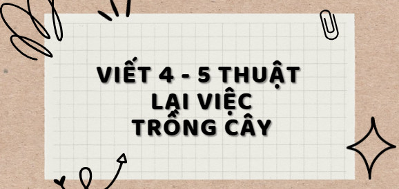 TOP 15 Bài văn thuật lại việc trồng cây (2024) SIÊU HAY