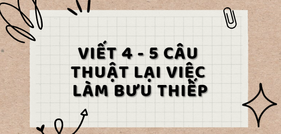 TOP 10 Bài văn thuật lại việc làm bưu thiếp (2024) SIÊU HAY